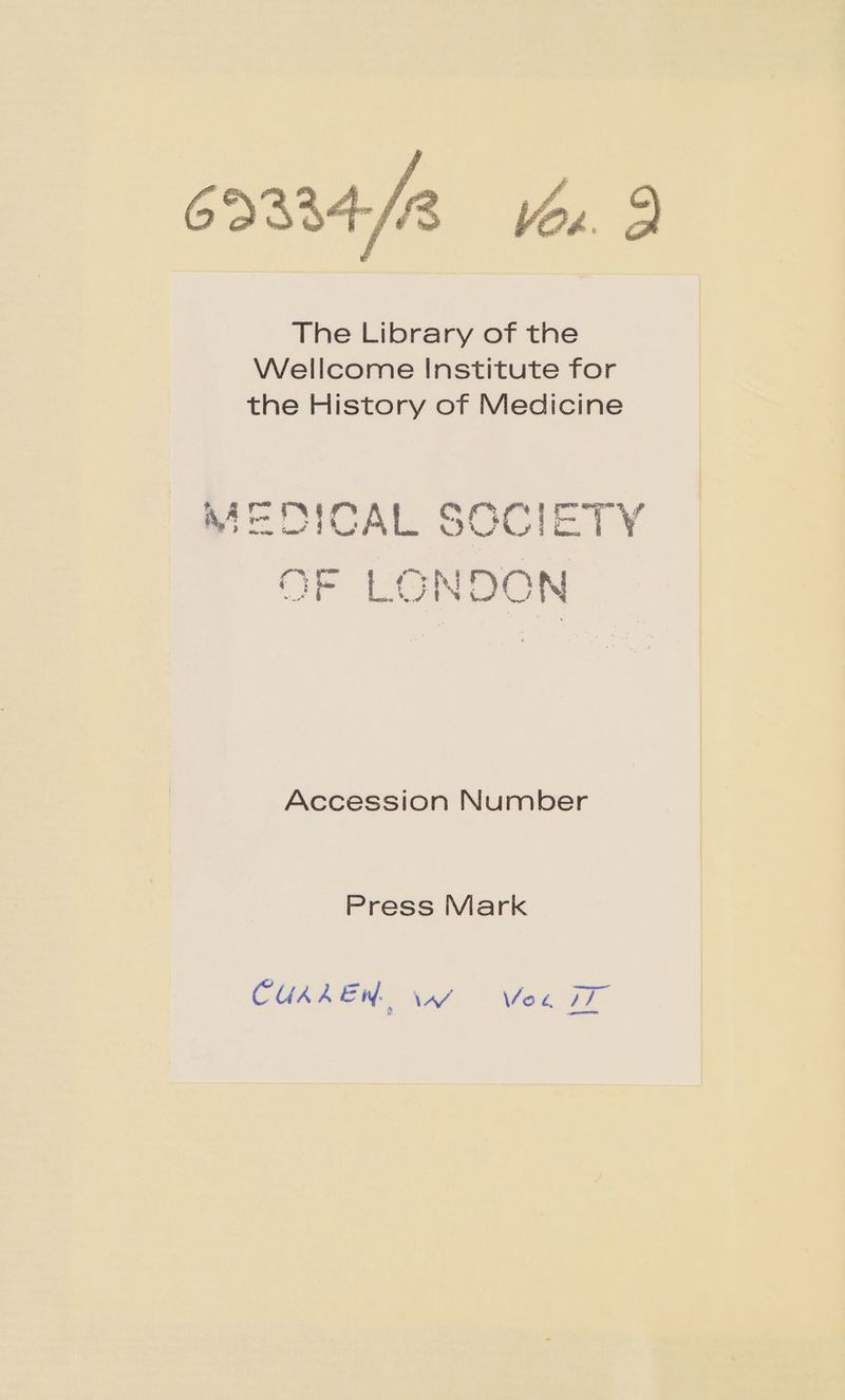 6934/2 You. 9 The Library of the Wellcome Institute for the History of Medicine Accession Number Press Mark CUAAEW VAY Von TT ated