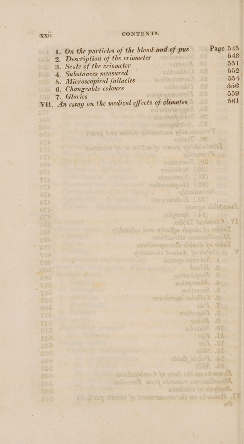 On the particles of the blood and of pus Page 545 1. . 2. Description of the eriometer 548 3. Scale of the eriometer ! 651» 4. Substances measured — | 552 5. Microscopical fallacies | | 554 6. Changeable colours | 556 - % Glories 26 559