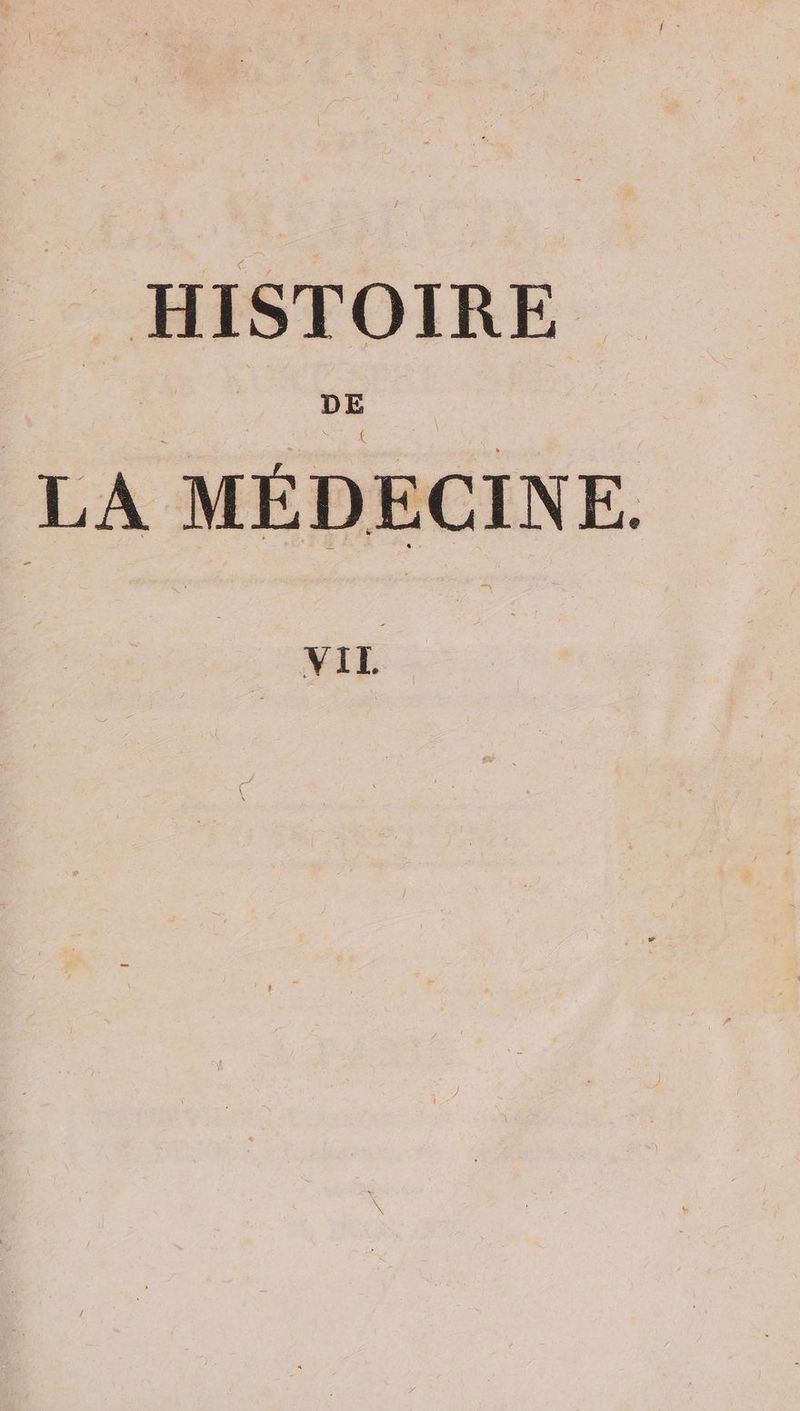 = HISTOIRE LA MÉDECINE. VIL.