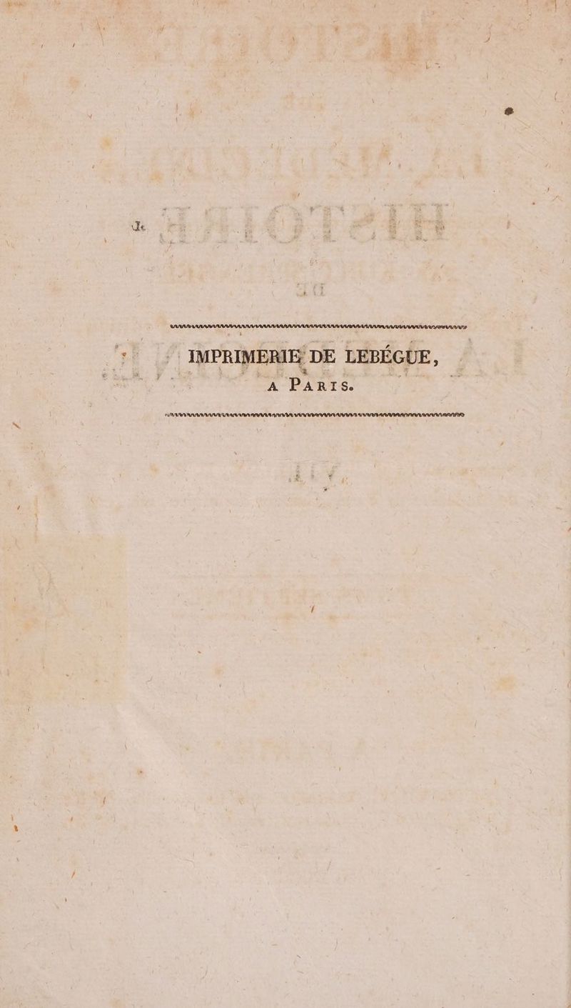 de IMPRIMERIE DE LEBEGUE, x 2 1% pe ‘&amp; | Et sé A PARTIS.