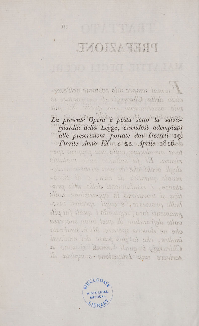 ob “ - ste # La É A * ha % P.) 3 È #£ x Li * cu La presente ‘Opera è posta sotto la salva | guardia della Legge, essendosi adempiuto ‘alle prescrizioni portate dai Decreti 19: Fiorile Anno IX., e 22. Aprile 18165 ANCO | u1sTORICAL \ MEDICAL | di / INLLISA