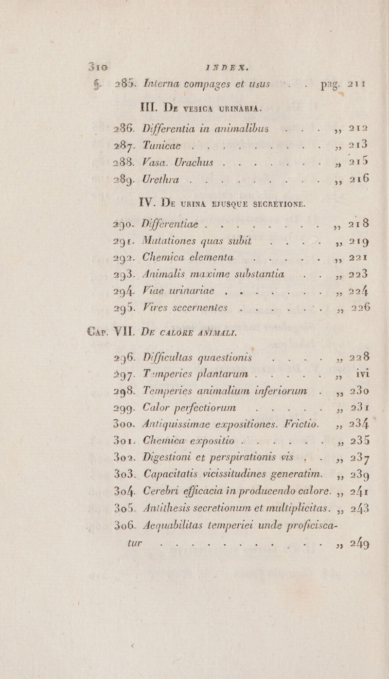 Car. Interna compages eL usus HI. Dr vzsrca. vnrvánna. Differentia in animalibus Tunicae Vasa. Urachus . . . Urethra Differentiae . . Multationes quas subit Chemica elementa Fiag.airutariae | o oisi Fires secernenies Difficultas quaestionis T^mperies plantarum . Calor perfectiorum Chemica expositio ; 2$ 211