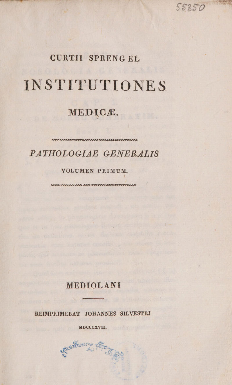 CURTII SPRENG EL INSTITUTIONES MEDICA. » PATHOLOGIAE GENERALIS VOLUMEN PRIMUM. MEDIOLANT REIMPRIMEBAT JOHANNES SILVESTRI MDCCGOXVYIL. : Se Js eps và A, Kf DE ^  Po P/U qCR -— hac UE oar J^ de C rd ^o Lu  RUN t quo p J00O5868 WU (23 qe