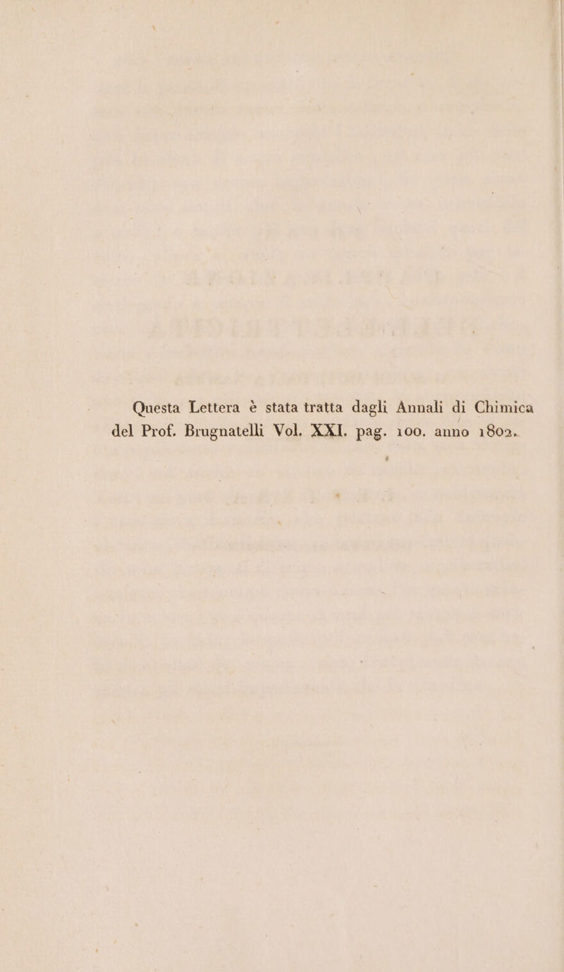 x Questa Lettera è stata tratta dagli Annali di Chimica del Prof. Brugnatelli Vol. XXI. pag. 100. anno 1802.