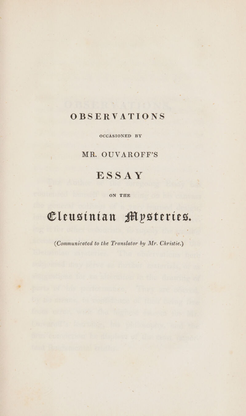 OCCASIONED BY MR. OUVAROFFS ESSAY Cleustntan Mypstertes, (Communicated to the Translator by Mr. Christie.)