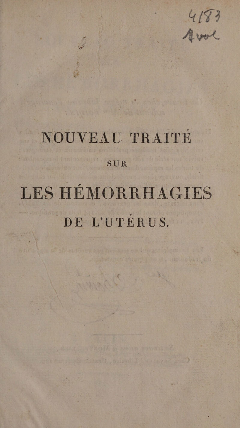 4S 3 A work. NOUVEAU TRAITE | SUR | LES HÉMORRHAGIES DE LUTERUS.