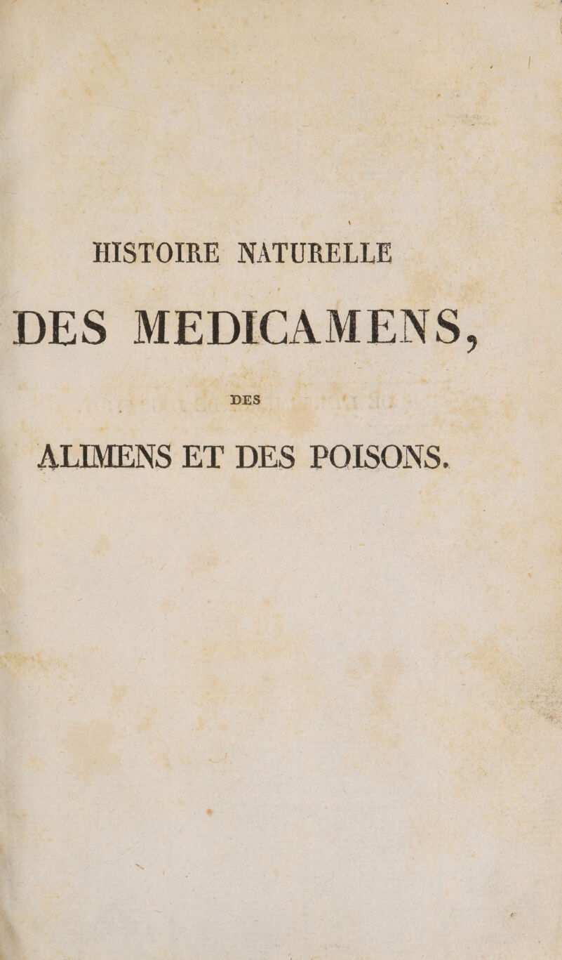 HISTOIRE NATURELLE DES MEDICAMENS, | DES miens ET DES POISONS.