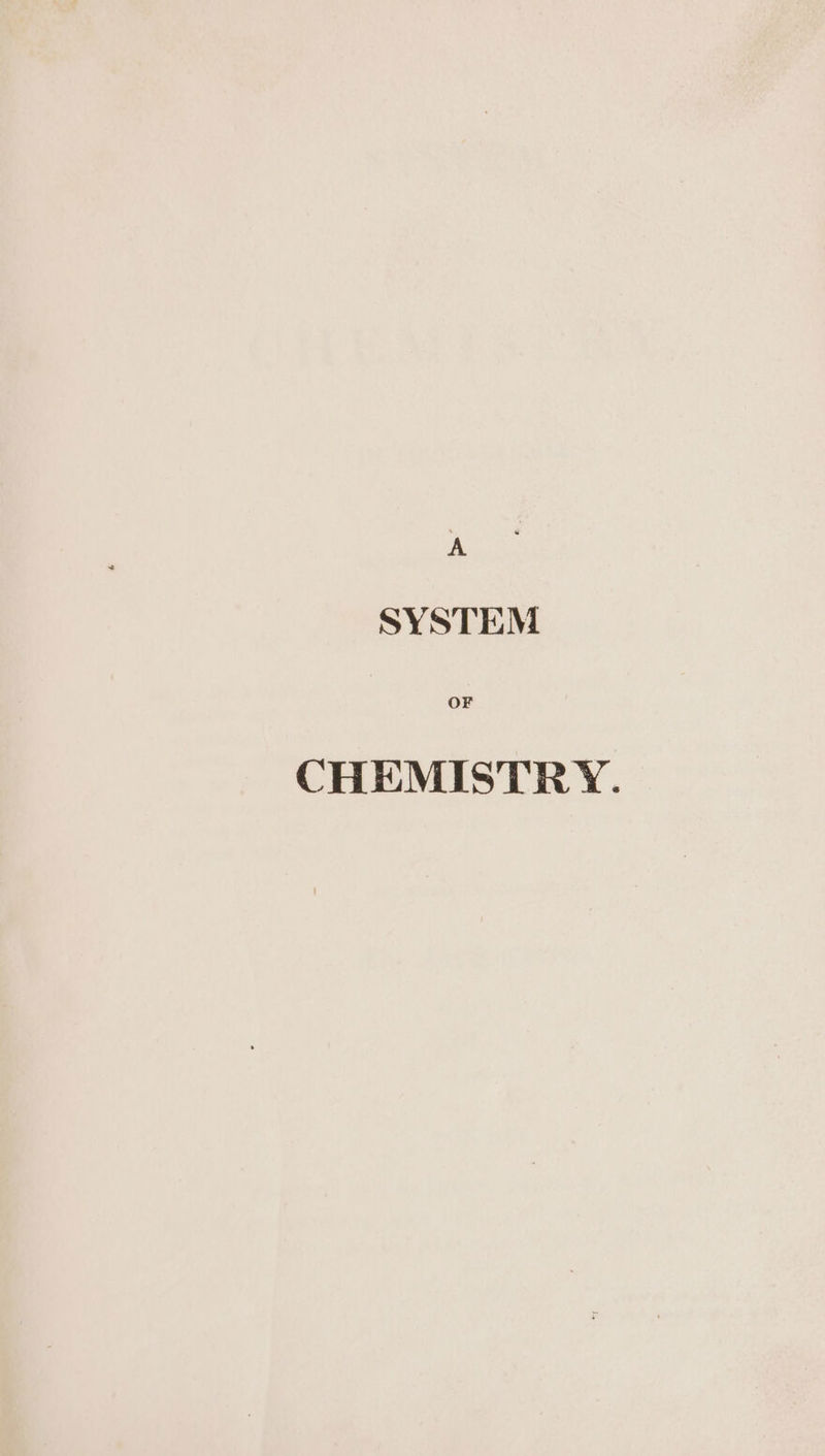A SYSTEM OF CHEMISTRY.