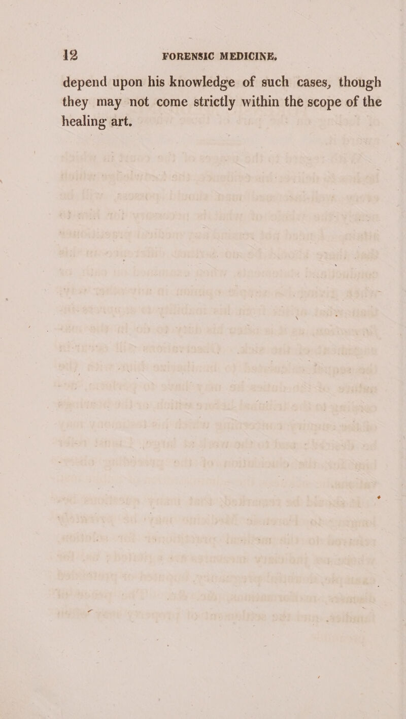 depend upon his knowledge of such cases, though they may not come strictly within the scope of the healing art.