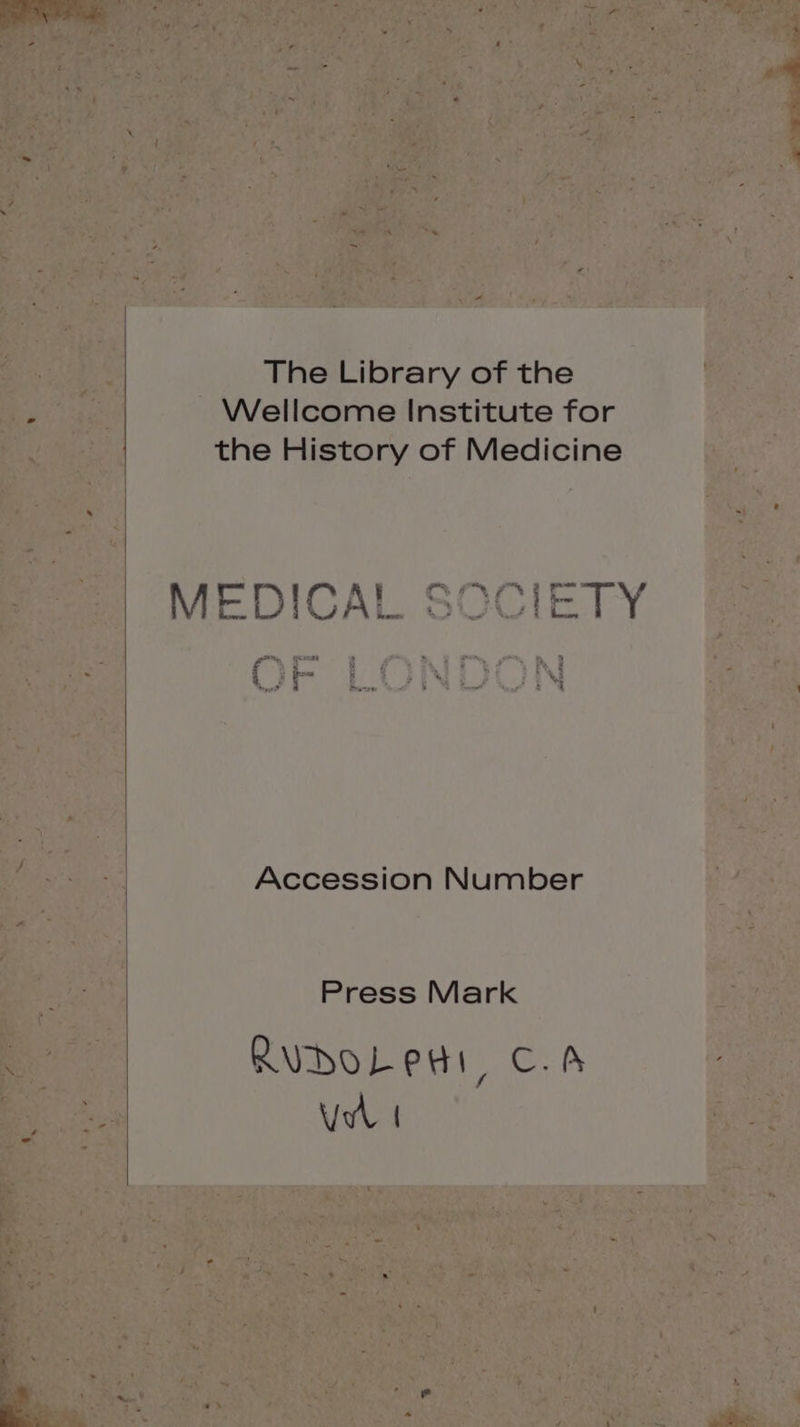 The Library of the Wellcome Institute for the History of Medicine II ENT MEDICAL SOCIETY RER Beanı ah Dh a E Are P m De | Accession Number Press Mark RUDOLPHI, C.A UM ı