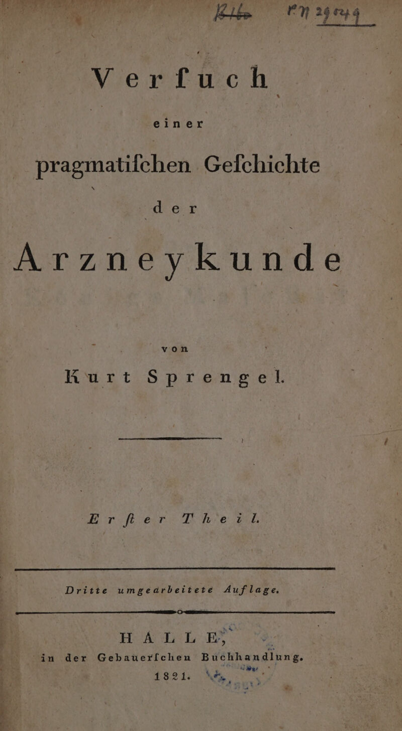 Le » a er wen En WR; Im ee) 1 2 bei Verfuch 4 einer pragmatifchen Gelchichte A: 5 Arzneykunde von Kurt Sprengel. Erfier Th'e vl Dritte umgeaärbeitete Auflage. HALLE in der Gebauer/[chen Buchhandlung. ee Pr u \ 1321: A a rer ET E Zau BR en ;