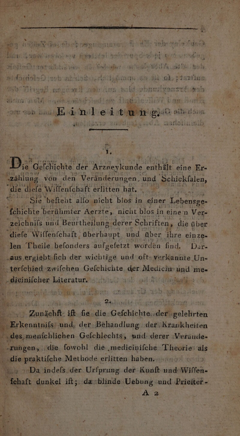 ds gl x N 5 re * f r % N &amp; . &gt; Far $ # . % 7 t vo 4 nF E Si. \ 1“ PR £ BETAR | \ &gt; a Rn R N P f Erf . #= h) j ’ Fade A Kar 2 2] ’ RL “s al Be ErsN = : En og 7 RU, Y13 i . } y H PAS N 1373 { £ u 4 r Ne N, de PN = i ex n r r er ‚r' iW iwr* = 4, Tr . H 3 % ar i r# e Er £: &amp; Ei In ı FREE f r . ' Ar » Er SEN ara Pr were vun - 4 N . Be Fr ä A h %: a } n » r ir . \ «ir 5. j us x EIN FETT TRERURENT  | Diecsöiene der Arzneykunde enthält eine Er- ü “zählung von den Ver repaneen- und 'Schickfalen, ps e diele Wilfenfchaft erlitten hat. E A ‚Sie 'befieht allo nicht blos in einer Lebensge- ei ehr, berühmter Aerzte, ‚nicht blos in einen Ver- $ ee zeichnifs und. Beurtheilung. derer Schriften, die über diefe Wiffenfchaft, ‚überhaupt und über ihre einze- len Theile befonders .aufgefetzt worden find. Dar- „aus,ergiebtifich der wichtige und oft« verkannte Un- ..terfchied zwifehen Gelchichte er BRSpiCHDe und me- „dieinilcher Literatur. ta ee te i Zunächft- ift Ge..die :Gefchichte. ‚der .gelehrten 4 E Erkenntrifer und. der: ‚Behandlung; ‚der, Krankheiten „des. ‚menichlichen Gefchlechts, und: derer :Verätrnde- Beats die fowohl die ‚medicinifche Theorie: als ‚sdle te Methode erlitten haben. RR «Da indefls der Urfprung der Kunftund Wilfen- ehafı Wenkel it; davblinde Vebung und ‚Prieiter - a2
