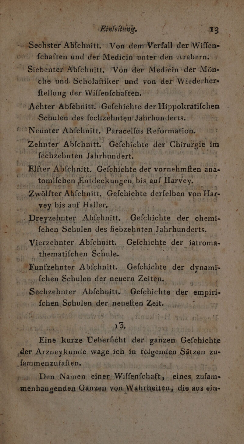 fchaften und der Medicin unter den Arabern. ‘che und. Scholaftiker und von der Wiederher- ftellung der Wilfenfchaften. Schulen des fechzehnten: Jahrhunderts. fechzehnten Jahrhun dert. tomifchen ‚Entdeckungen. bis, auf Harvey. {chen Schulen des fiebzehnten Jahrhunderts. Vierzehnter Abfchnitt. ‚Gefchichte der iatroma- ne [chen Schulen der neuern Zeiten. fchen. Schulen. .der..neueften Zeit. , ... ca 19. a Eine kurze Ueberficht der ganzen: Gefchichte Den Namen. einer. Wiltenfchaft, ‚eines, zulam-