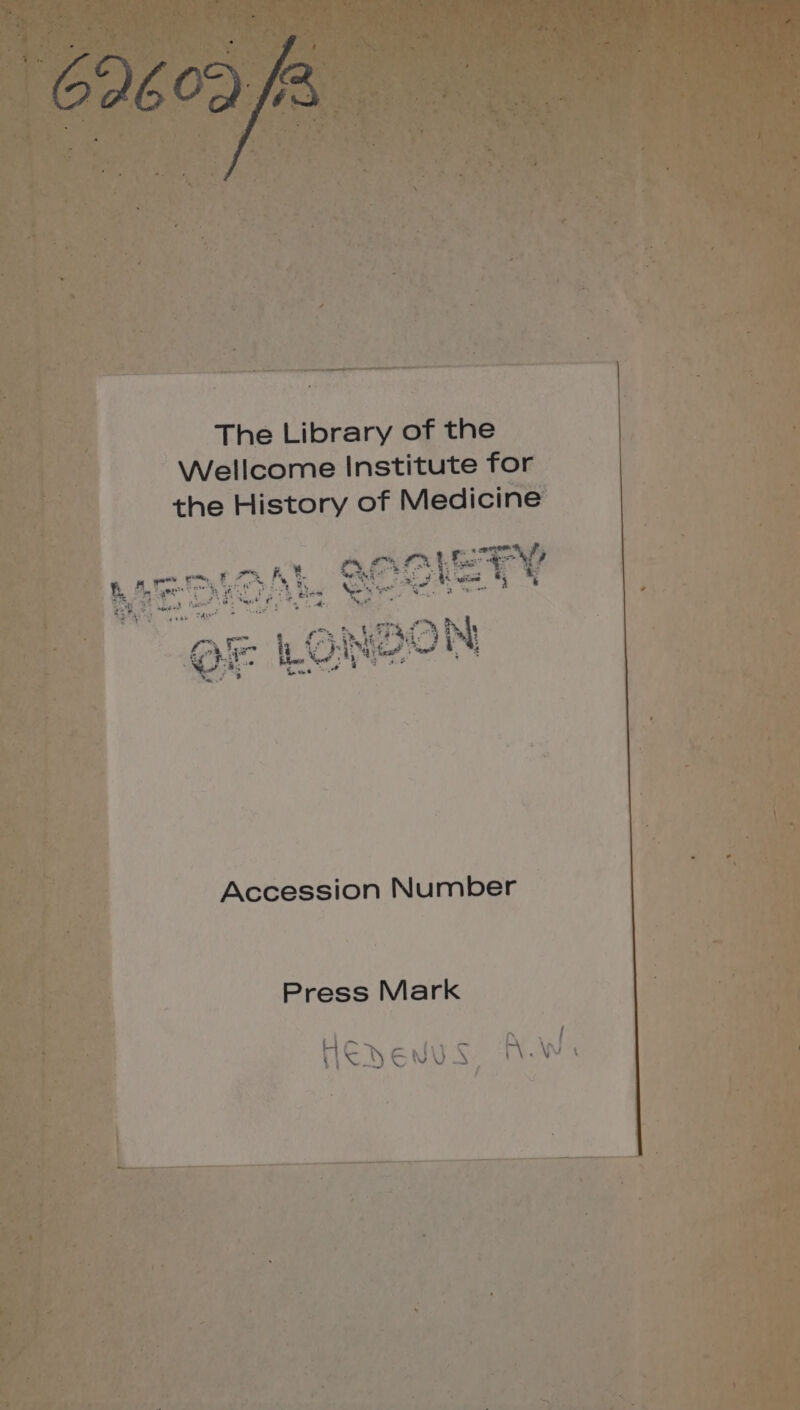 The Library of the Wellcome Institute for the History of Medicine EY. russi pRow4 p go F7 | | Aim E s A, ^ ^ 3 AS — 2 A x F. 9 K tt , T &amp;AReSuCLA TS New ier t t u-— 3 El f y 21:3 Accession Number Press Mark S PRA » t AY D Von c v U N GA m NV ,