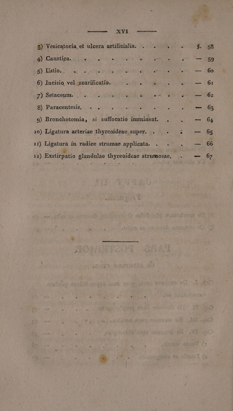 4) Caustica. $133. . i 5) Ustio. wi ra  g : 6) Incisio vel scarificatio. : 7) Setaceum. | . : : . 8) Paracentesis, . . . . LJ / LE! 58 59 60 62 65 64 65 66 67