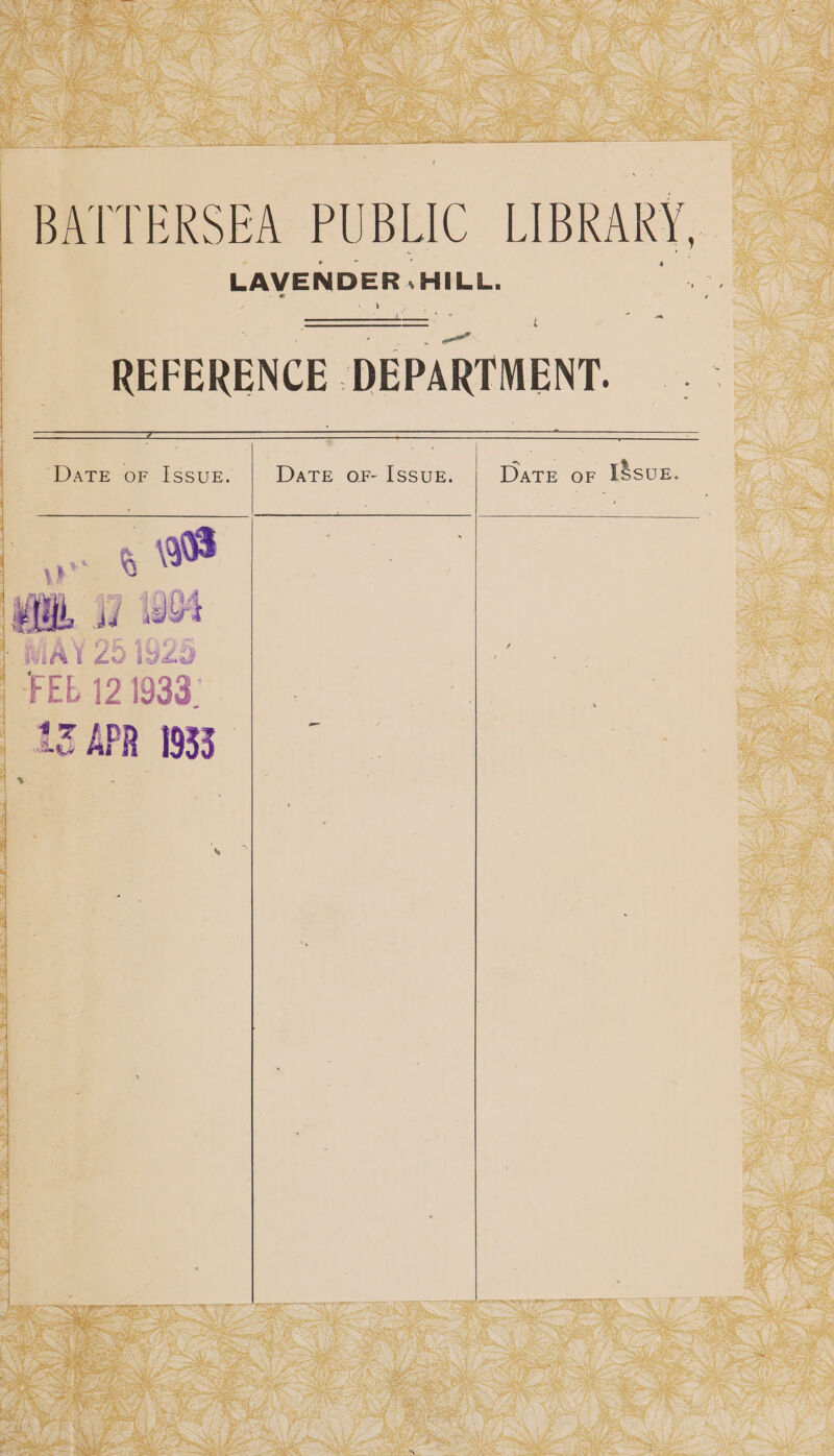 BAIT ERSEA PUBLIC LIBRARY, : LAVENDER.HILL. me: ——— 4 REFERENCE DEPARTMENT. .— &gt; ‘DaTeE oF Issugz. | Date oF Issuk. Date or I8sue. 4 | ESAPR 1933 | -_ box a)