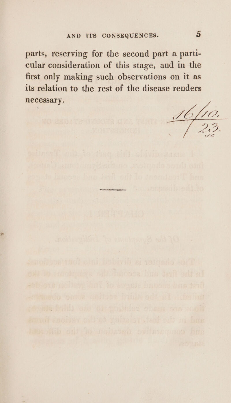 parts, reserving for the second part a parti- cular consideration of this stage, and in the first only making such observations on it as its relation to the rest of the disease renders necessary.