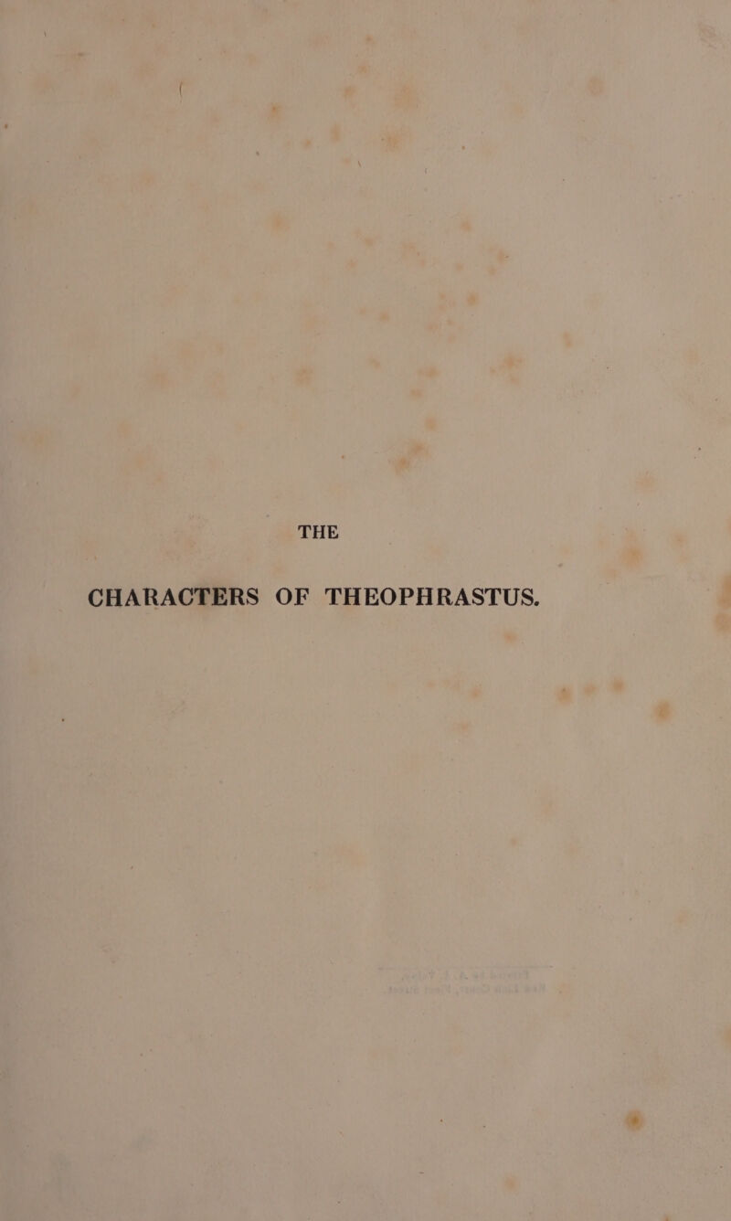 THE CHARACTERS OF THEOPHRASTUS.