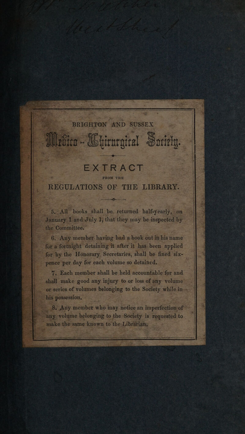 | 45 i ; ; &gt; i t { Pe a “ a: “BRIGHTON “AND. SUSSEX ) ait Sorinly. ol k , ig : EXTRACT +e Dota _ REGULATIONS OF THE LIBRARY. : -———&gt;——