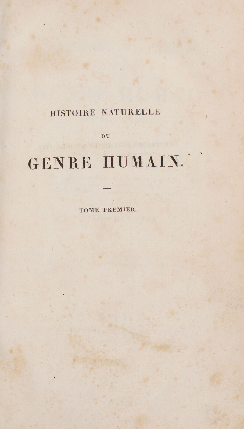 HISTOIRE NATURELLE DU GENRE HUMAIN. = TOME PREMIER.