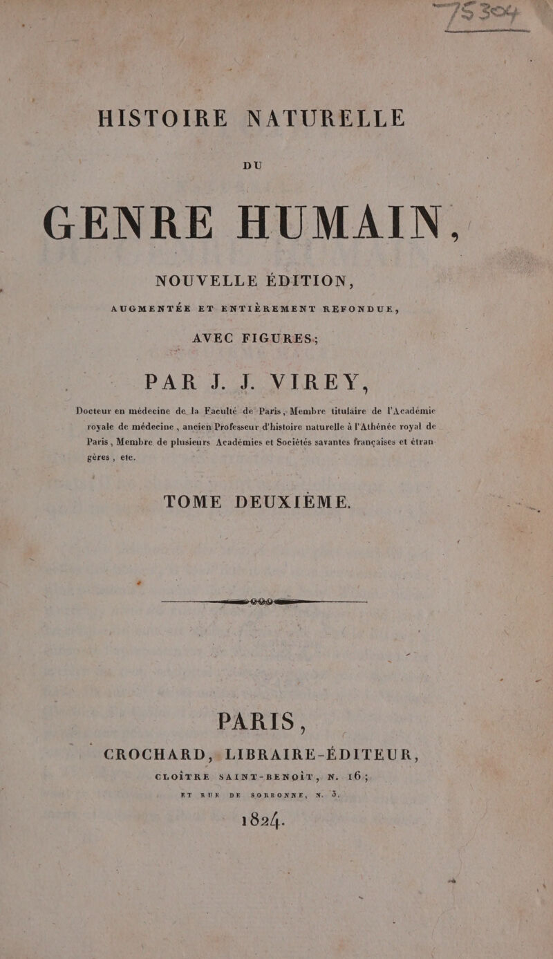 DU NOUVELLE ÉDITION, AUGMENTÉE ET ENTIÈREMENT REFONDUE, AVEC FIGURES; PAR FI VIRENY, Docteur en médecine de Ia Faculté de Paris ; Membre titulaire de l'Académie royale de médecine , ancien Professeur d'histoire naturelle à l’Athénée royal de Paris, Membre de plusieurs Académies et Sociétés savantes françaises et étran- gères , etc. TOME DEUXIÈME. PARIS, CROCHARD, LIBRAIRE-ÉDITEUR, CLOÎTRE SAINT-BENOÏT, N. 16; ET RUE DE SORBONNE, N. 9. 1824.