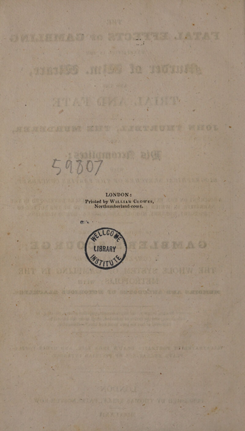 a 2 T\ 7 } $ LONDON : Printed by Witttam Crowes, Northumberland-coutt. LIBRARY 4 . Seri
