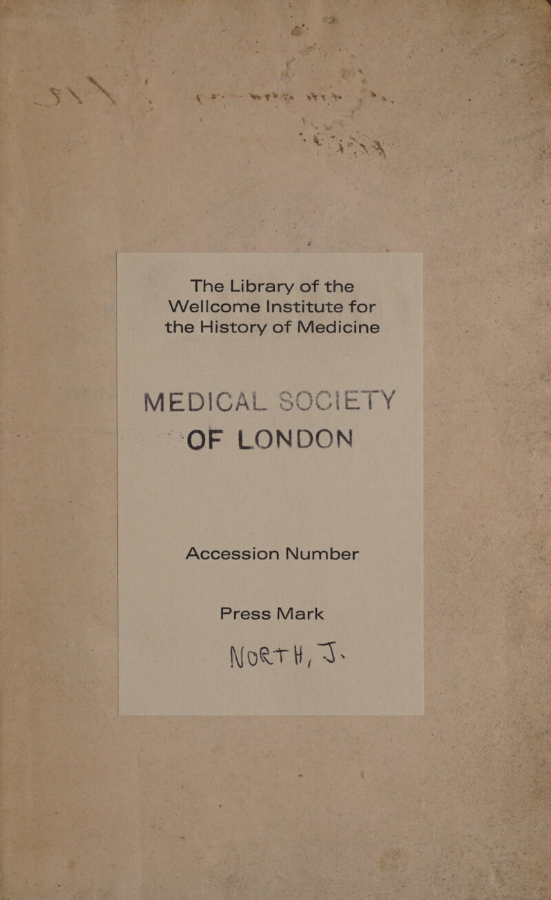 The Library of the Wellcome Institute for the History of Medicine MEDICAL SOCIETY OF LONDON Accession Number Press Mark Nott, J.