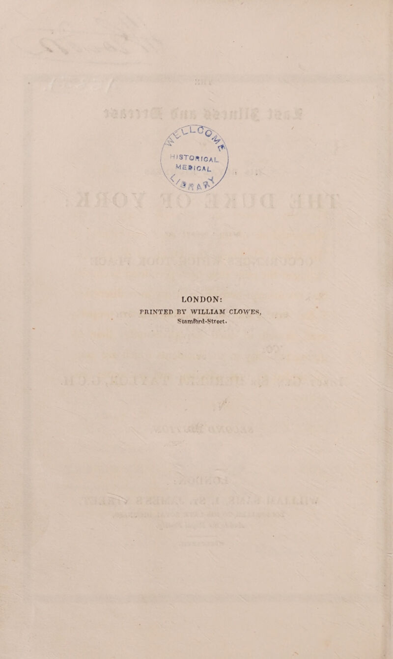 Se ON ha f\ | FUSTORICAL \ ME RICAL \ be 2 See LONDON: PRINTED BY WILLIAM CLOWES, Stamford-Street.