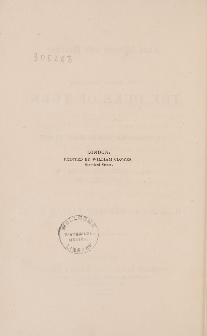 LONDON: PRINTED BY WILLIAM CLOWES, Stamford-Street. ag ae SE nae ALGER pe © fos 0 * a MIsT@eies ‘ REG) f % “ar f get /