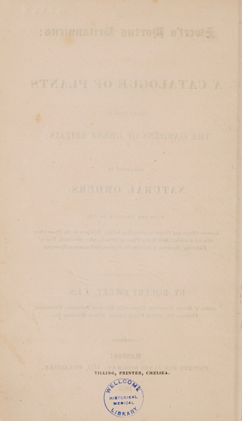 TILLING, PRINTER, CHELSEA. BAW 0 gr COR, ES € HisTORICAL MEBICAL | Ler no’