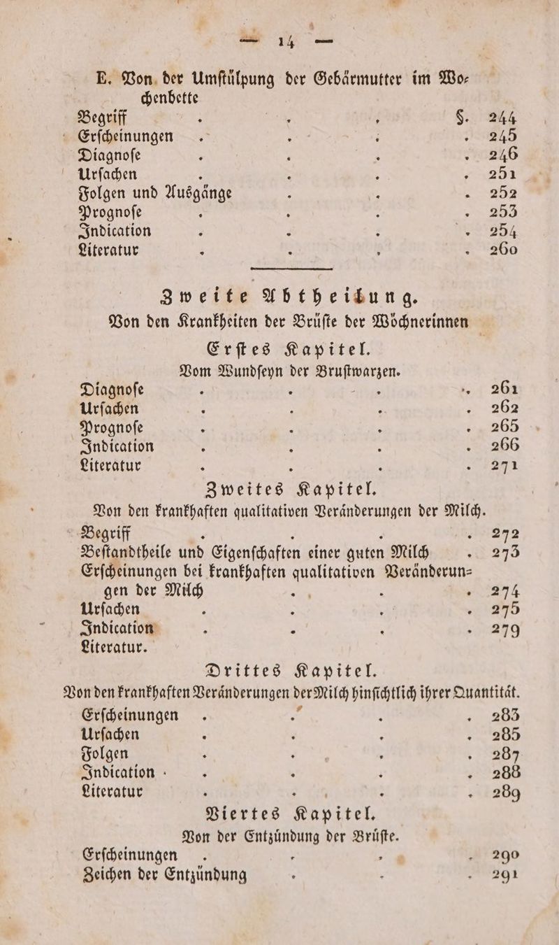 chenbette Begriff i : £ §. Erſcheinungen h ; ; Diagnofe Urſachen : 5 ’ Folgen und Ausgange A l Prognoſe l Indication ; 4 Literatur Zweite Abtheilung. Erſtes Kapitel. Vom Wundſeyn der Bruſtwarzen. Diagnoſe . Ai Urſachen Prognoſe Indication Literatur 5 a Zweites Kapitel. Begriff Beſtandtheile und Eigenſchaften einer guten Milch Erſcheinungen bei krankhaften n Veränderun⸗ gen der Milch ; Urſachen g Indication 5 x Literatur. Drittes Kapitel. 244 245 246 251 252 253 254 260 261 262 265 266 271 272 273 274 275 419 Erſcheinungen 283 Urſachen 285 Folgen 4 ag} 8 19 Indication . . ; 288 Literatur K 2 . 289 Viertes Kapitel. Von der Entzuͤndung der Bruͤſte. Erſcheinungen . . 290 Zeichen der Entzundung 291