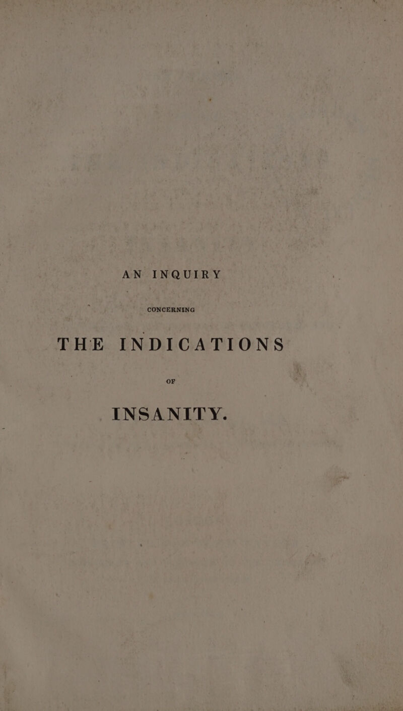 CONCERNING THE INDICATIONS OF INSANITY.