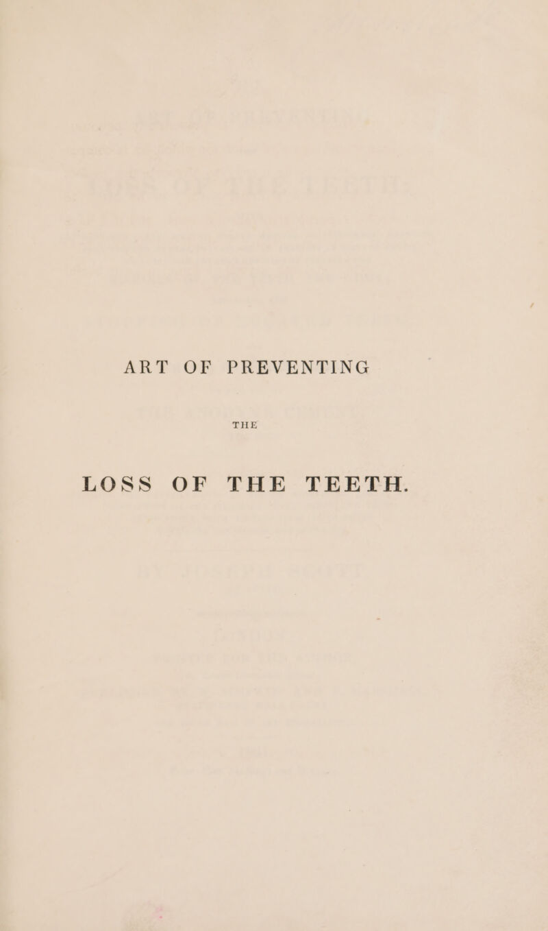 ART OF PREVENTING THE LOSS OF THE TEETH.