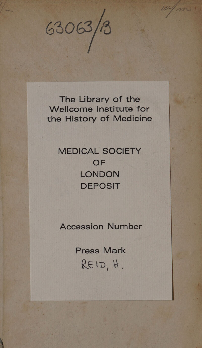 The Library of the Wellcome Institute for the History of Medicine MEDICAL SOCIETY OF LONDON DEPOSIT Accession Number Press Mark RED, .