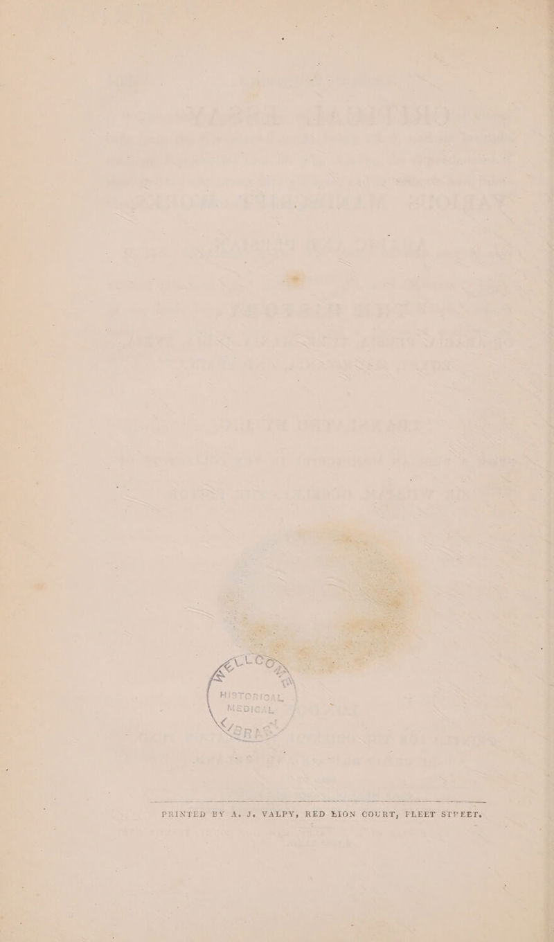 HISTORICAL MEDICAL: © ۳ ۳ PRINTED BY A. J, VALPY, RED EION COURT, FLEET STP if ~