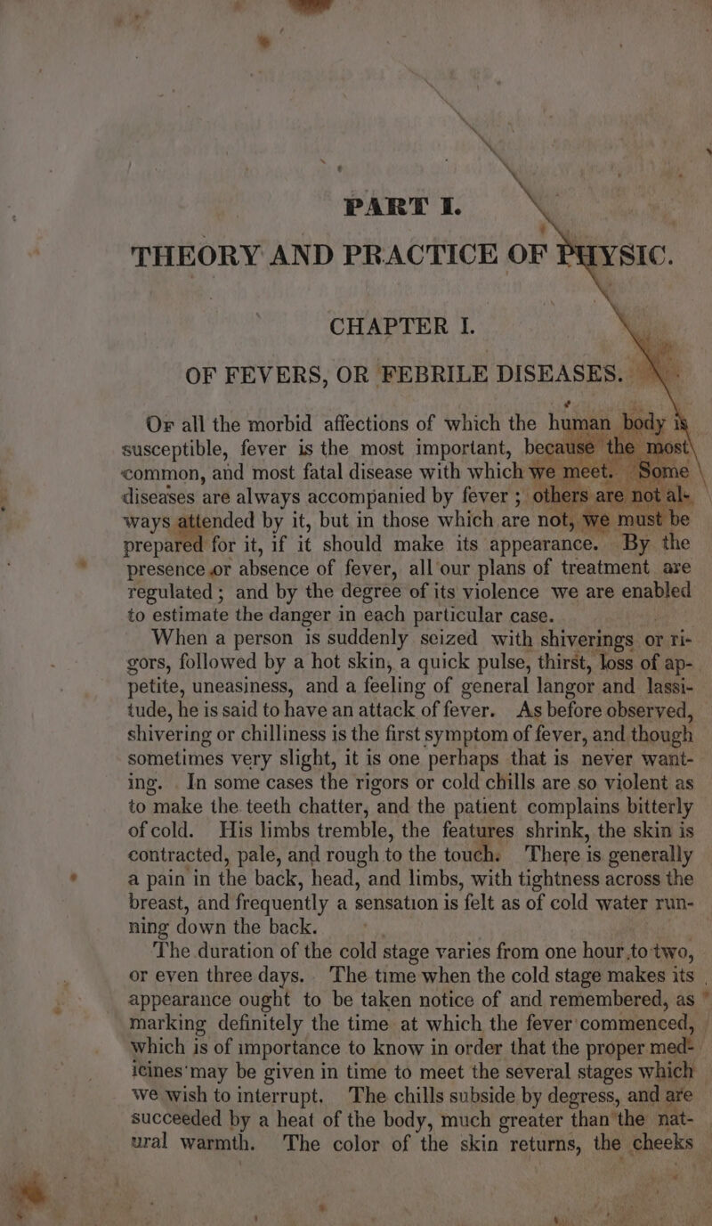 CHAPTER I. OF FEVERS, OR FEBRILE DEAE ie Oi all'the morbid affections of Which the humans bed h When a person is suddenly seized with shiverings 0 or Ti- The duration of the cold stage varies from one hour, to two, i a Fi