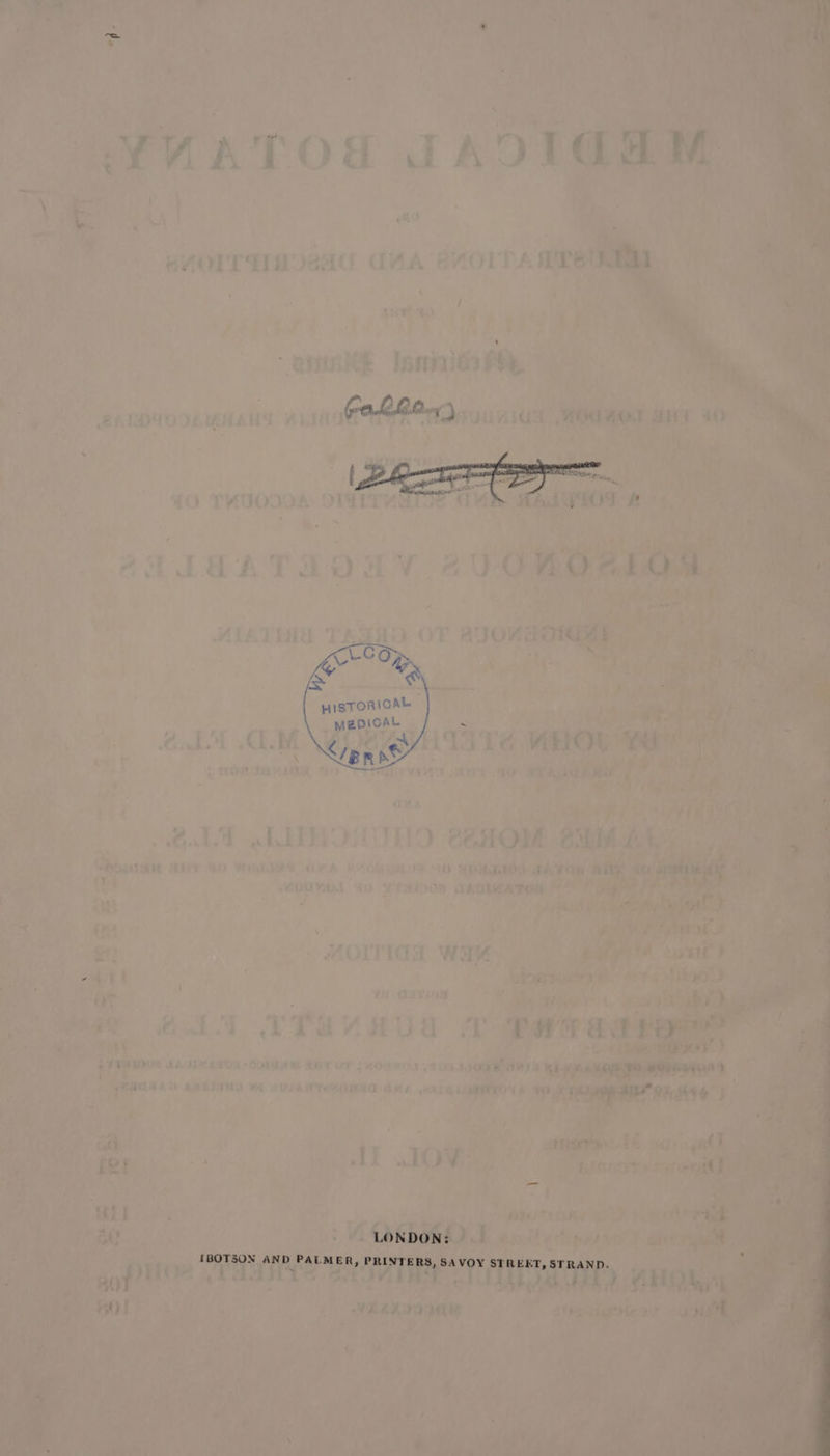 HISTORICAL MEDICAL ~ a er nt LONDON: IBOTSON AND PALMER, PRINTERS, SAVOY STREET, STRAND. ,