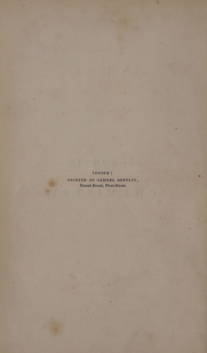 LONDON: PRINTED BY SAMUEL BENTLEY, Dorset Street, Fleet Street.