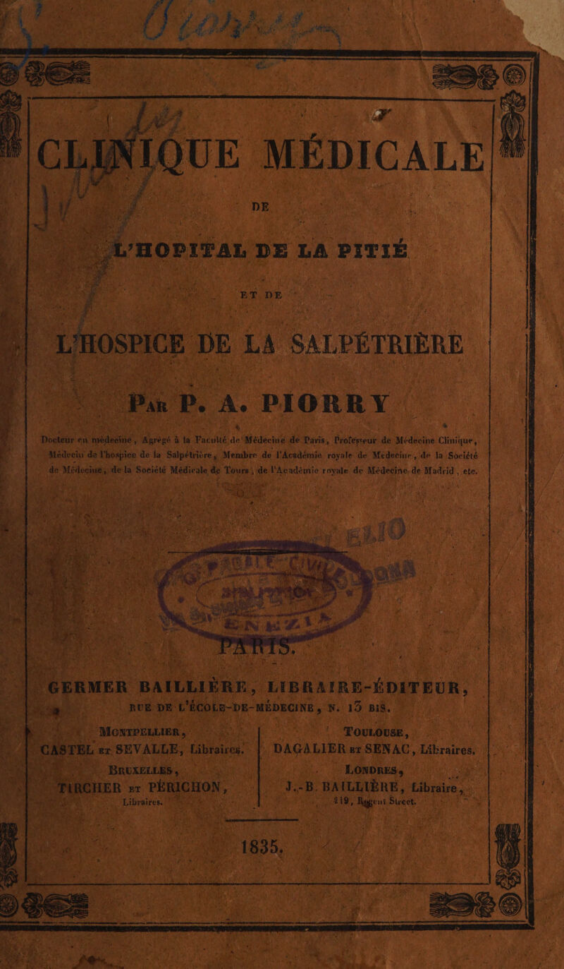 IOSPICE. DE La SALPÉTRIÈRE pu a? Cr à P. . PIORRY. Docteur en ia ge à ta Faculté PAT” de Paris, piété de je ‘decine Clinique, | Médecin de l'hospice de la Salpétrière ; Membre de l'Académie royale de Médecine, de la Société | de e Médoc de la Société Médie ale si Tours; % ‘del Académie royale, de Médecine. de Madrid , ete. RUE DE. cote -ve x “nipEans w. 19 Bis. ë Modan Fe TOULOUSE, EL er SEVALLE, Cibraires: | DAGALIER ET SENAC, Libraires, BRUXELLES, LONDRES, ME B_ BAILLIÈRE, ces as Bt AA . in caier ni Sweet. Libraires. à