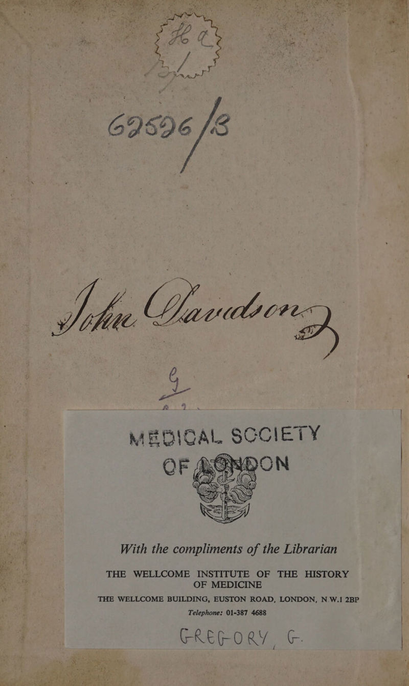 Aga ox = With the compliments of the Librarian THE WELLCOME INSTITUTE OF THE HISTORY OF MEDICINE THE WELLCOME BUILDING, EUSTON ROAD, LONDON, N.W.1 2BP Telephone: 01-387 4688 GREGORY GC.