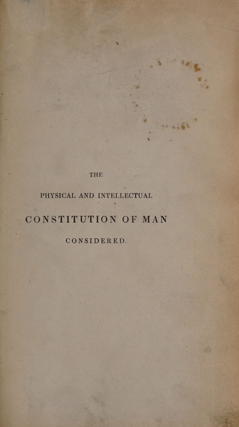 te, i a PHYSICAL AND INTELLECTUAL - CONSIDERED.