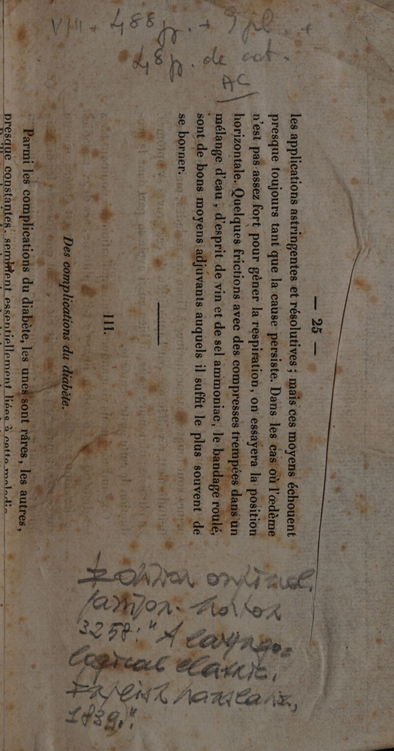 1 >, € FT La. a ee” ns, (ifre Er Res à ta ns à dE a Pr le complications du Ne ei uné t râres es, 1 autres, bresdte jûe constantes. semblent RÉ EtS ; CE ea uns or 70 les applications astringentes et résolutives ; ; maïs ces moyens échotent presque toujours tant que la cause persiste. Dans les ‘cas: où l'ædème horizontale. Quelques frictions avec des compresses tre } mélange d’eau ; d'esprit de vin et de sel ammoniae, le band: sont -de bons moyens afljüvants das il a le Ab souvent de : se; borner: TR SInN 2 ROUE HNE L Fa UCB 27 rs. + TS 26 = E à HÉRISE PE, Ds DUTNPE