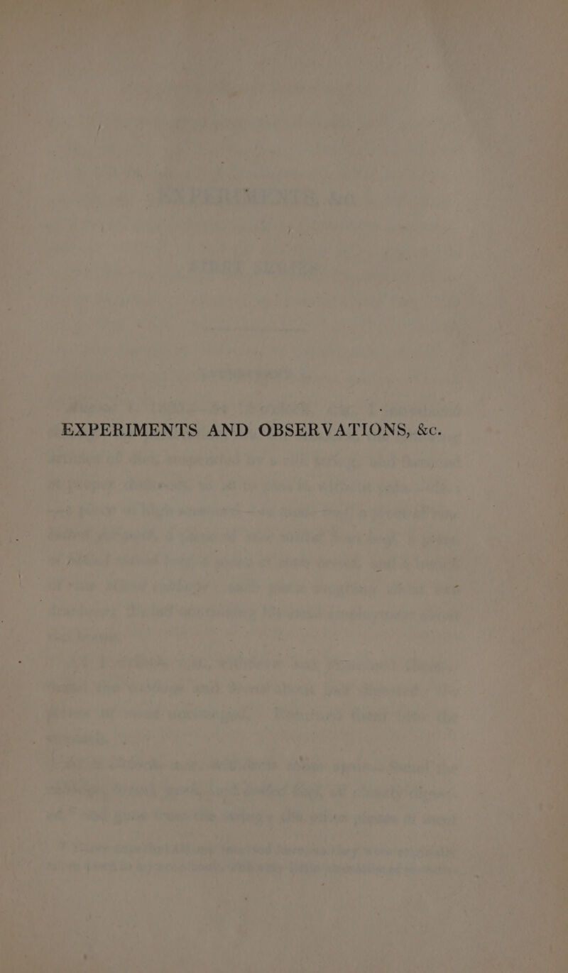EXPERIMENTS AND OBSERVATIONS, &amp;c.