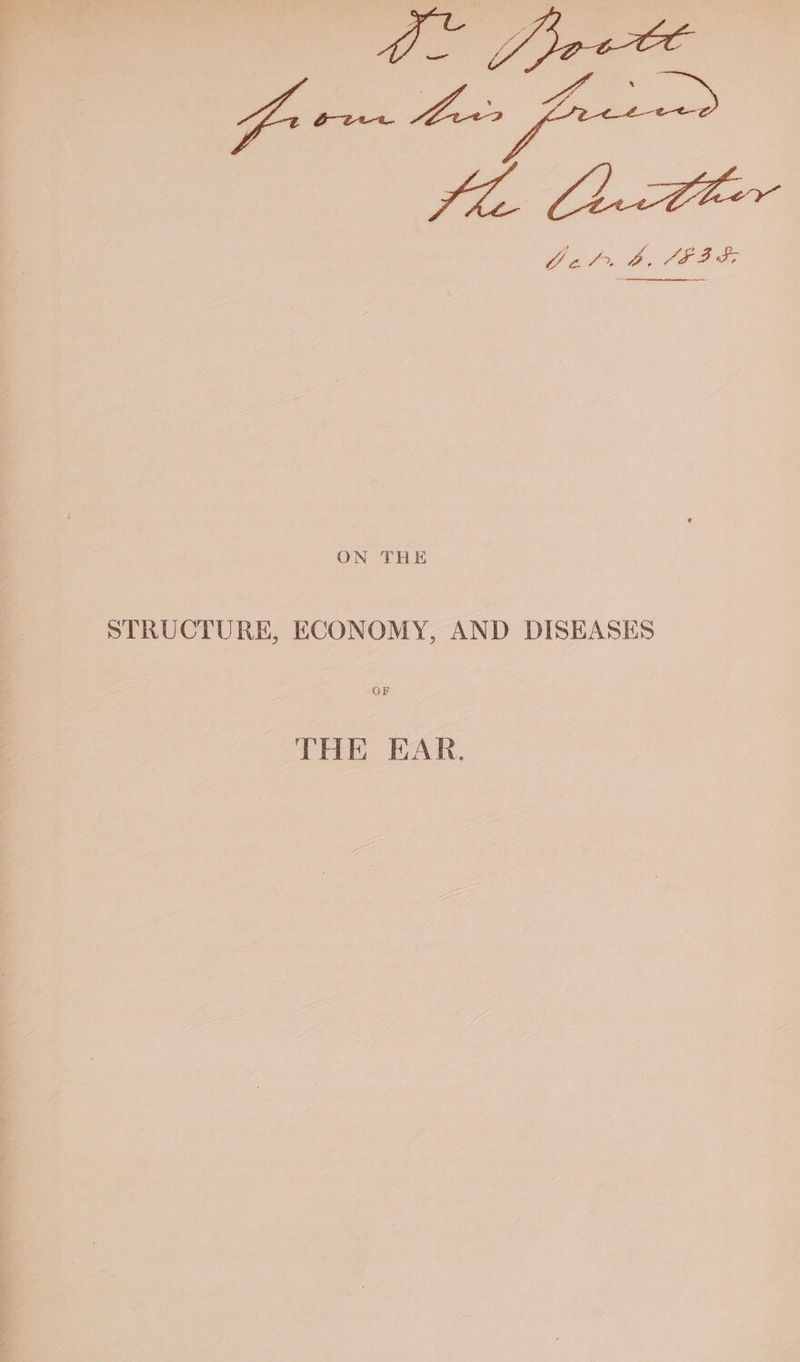 Of fpoete Jt. Chl we -?, b. YE BT ON THE STRUCTURE, ECONOMY, AND DISEASES GF THE EAR.