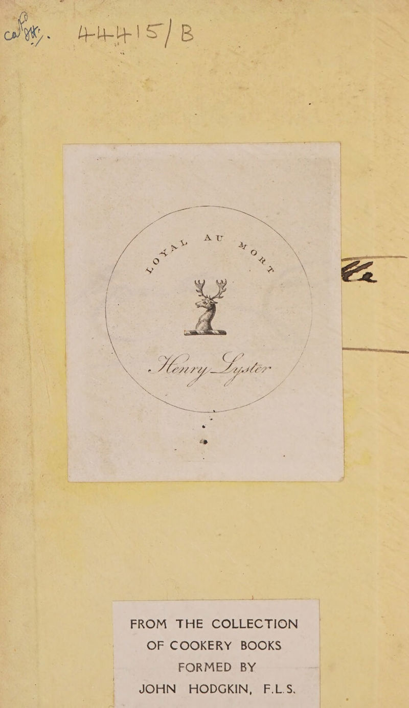 FROM THE COLLECTION OF COOKERY BOOKS FORMED BY JOHN HODGKIN, F.LS.