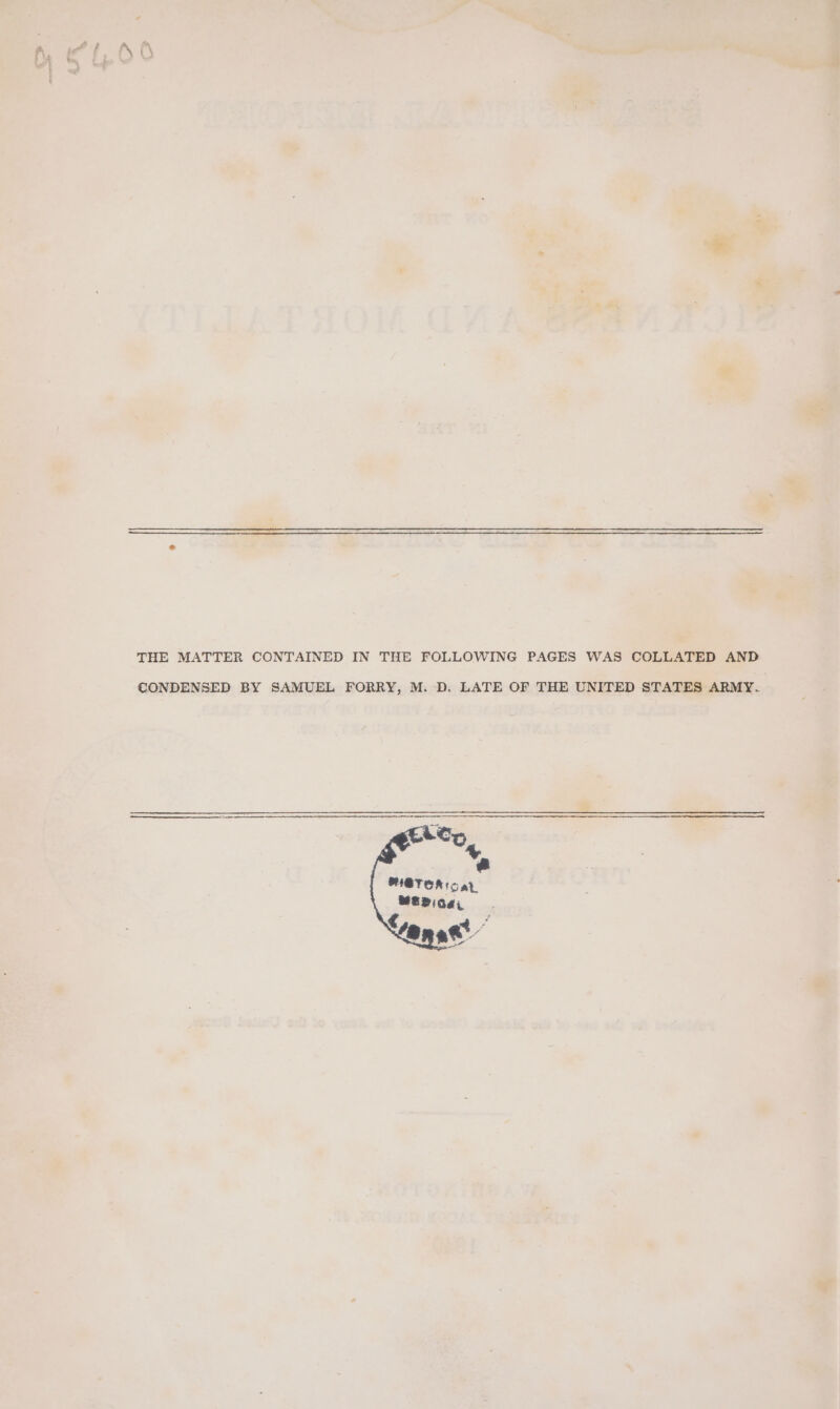 THE MATTER CONTAINED IN THE FOLLOWING PAGES WAS COLLATED AND CONDENSED BY SAMUEL FORRY, M. D. LATE OF THE UNITED STATES ARMY. METER Sar MEPiO4, Sanae”