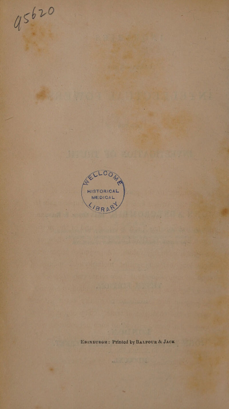 £19 Lo: a HISTORICAL MEDICAL </ BR nee EX EpinBURGH: Printed by BALFour &amp; JACK ©