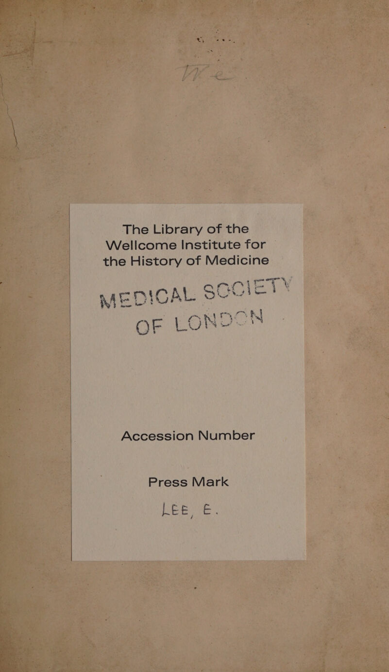 The Library of the Wellcome Institute for the History of Medicine rat aot Ge mT Wy MEDICAL SCUIE! sri, ‘ ma e ' OF 1 ONDCN Accession Number Press Mark bem re