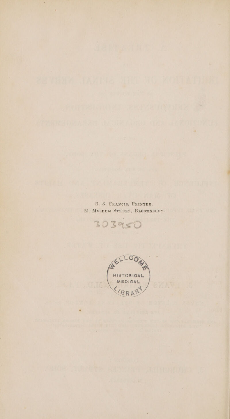 R. S. Francis, PRINTER, 25, MusEuUM STREET, BLoomsSBURY.