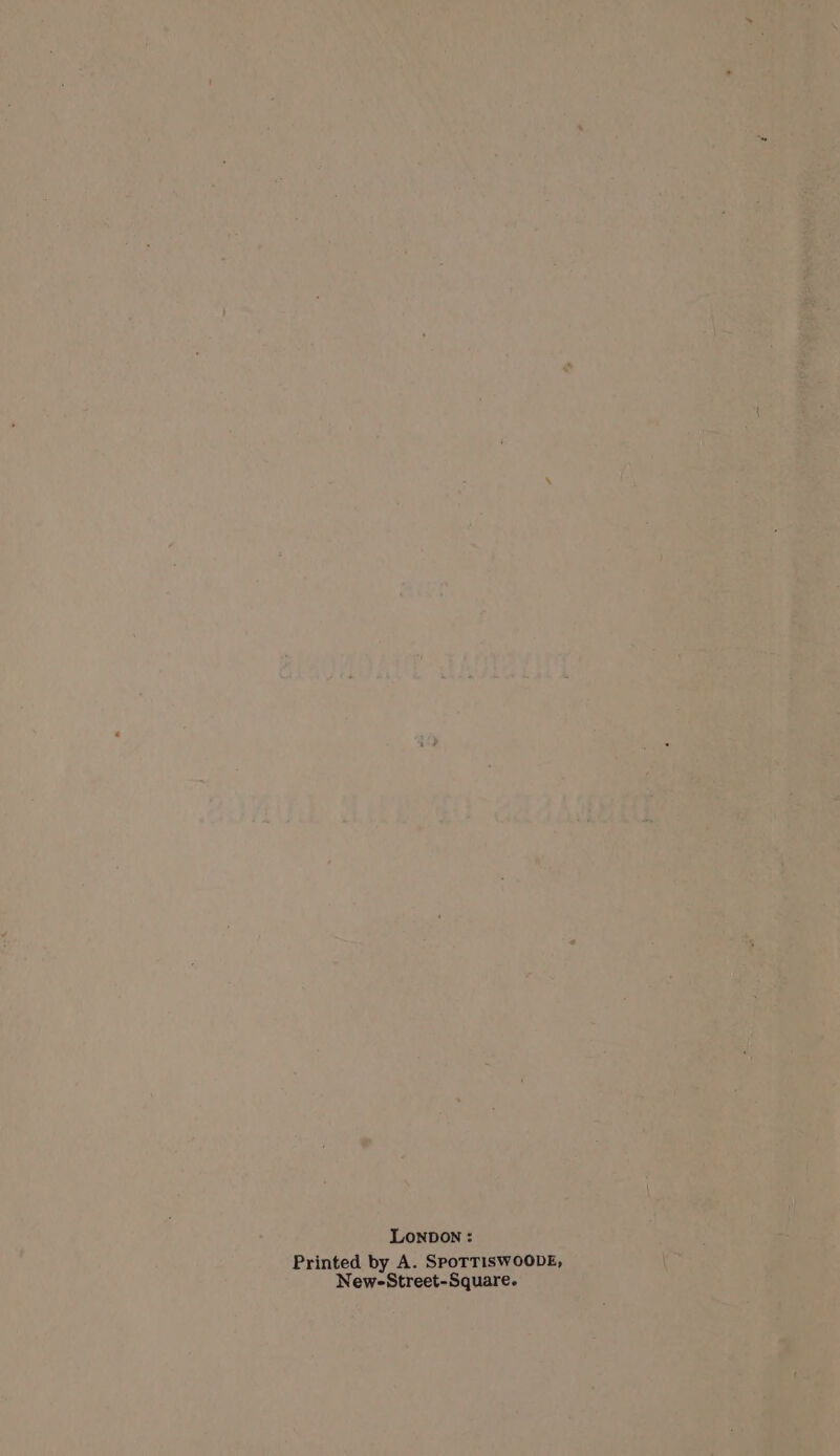LONDON : Printed by A. SPoTTISWOODE, New-Street-Square.